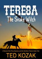 Teresa--The Snake Witch: A Novel of the Pony Express and the Paiute Indian War 099114435X Book Cover