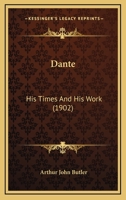 Dante: His Times and His Work 1515073785 Book Cover