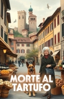 MORTE AL TARTUFO (Italian Edition): Un mistero piemontese di delitti, tartufi e segreti nascosti tra le Langhe (Italian Murder Mysteries) (Italian Crime, Mystery & Psychological Thrillers) B0FPQY7ST5 Book Cover