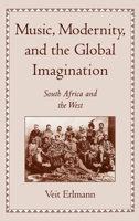 Music, Modernity, and the Global Imagination: South Africa and the West 0195123670 Book Cover