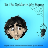 To the Spider In My House 1987653645 Book Cover