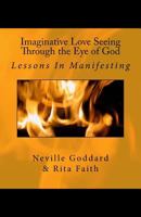 Imaginative Love Seeing Through the Eye of God: Lessons in Manifesting 1534937102 Book Cover