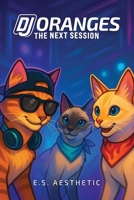 DJ ORANGES - The Next Session: How One Cat Found His Groove and Mastered the Crowd B0FXTJC6KV Book Cover