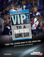 VIP Pass to a Pro Hockey Game Day: From the Locker Room to the Press Box (and Everything in Between) 1429654643 Book Cover