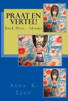 Praat en vertel!: Afrikaanse Idiome (I tot L), Sleng en Gedigte 1511574690 Book Cover