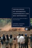 Geographies of Difference, Indifference and Mis-difference: The Guarani-Kaiowa People and the Myths of Brazilian Development 1350444839 Book Cover