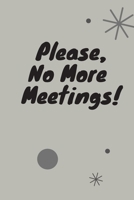 Please, No More Meetings!: Funny Gift For Coworker 1676870199 Book Cover