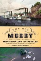 The Big Muddy: An Environmental History of the Mississippi and Its Peoples from Hernando de Soto to Hurricane Katrina 019061076X Book Cover