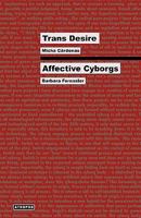 Trans Desire/Affective Cyborgs 0982530994 Book Cover