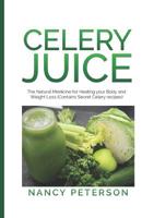 Celery Juice: The Natural Medicine for Healing Your Body and Weight Loss (Contains Secret Celery Recipes) 1079792740 Book Cover