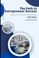 The Path to Entrepreneur Success: Building and Growing Your Digital Business (Spanish Edition) B0DS8B3SFT Book Cover