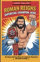ROMAN REIGNS: SUPERSTAR, CHAMPION, HERO: An Easy and Fun Story of a Famous American Wrestler for Kids B0F4PM5MT7 Book Cover