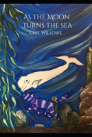 As the Moon Turns the Sea: The Hidden World of Wysteria Book Four B08P3PC9Q6 Book Cover