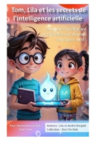 Tom, Lila et les secrets de l'intelligence artificielle: Comment l'intelligence artificielle peut devenir ton super-outil ! (French Edition) B0F7GKKZ7Y Book Cover