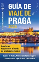 Guía de viaje de Praga: Aventuras fascinantes a través de una arquitectura de cuento de hadas, ambiente bohemio, lugares emblemáticos, joyas ocultas y mucho más (Spanish Edition) B0F93136V6 Book Cover