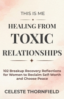 This Is Me Healing from Toxic Relationships: 102 Breakup Recovery Reflections for Women to Reclaim Self-Worth and Choose Peace B0GTV1ZNNB Book Cover