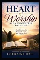 Heart of Worship: Daily Encounters with God: Daily Devotions for Healing, Strength, and a Deeper Walk with God B0GYYXV81H Book Cover