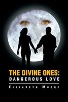 The Divine Ones: Dangerous Love 1483635279 Book Cover
