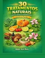 30 Tratamentos Naturais Contra Doenças e Enfermidades: Sabedoria Popular (Portuguese Edition) B0DZ2NQK78 Book Cover