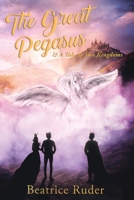 The Great Pegasus: A Tale Of Two Kingdoms 1687546282 Book Cover