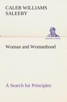 Woman And Womanhood: A Search For Principles 1017294224 Book Cover