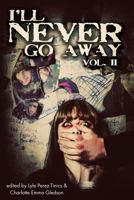 I'll Never Go Away, Volume II 1937758389 Book Cover