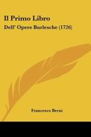 Il Primo Libro: Dell' Opere Burlesche (1726) 1104770288 Book Cover