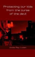 Protecting Our Kids from the Curse of the Devil 1418415162 Book Cover