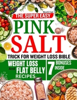 THE SUPER EASY PINK SALT TRICK FOR WEIGHT LOSS BIBLE: The Morning Detox Challenge Using Himalayan Salt to Reboot Energy, Support Gut Health, and Refresh Your System Naturally B0FLPRPQT7 Book Cover