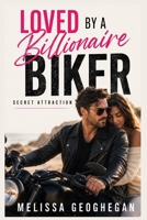 Loved By A Billionaire Biker: Secret Attraction (Cobalt Sons Billionaires) B0HHWQNMHK Book Cover