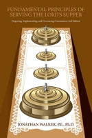 Fundamental Principles of Serving The Lord's Supper: Preparing, Implementing, and Overseeing Communion 2nd Edition B0CTR2BRQZ Book Cover