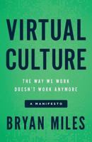 Virtual Culture: The Way We Work Doesn’t Work Anymore, a Manifesto 1619617218 Book Cover
