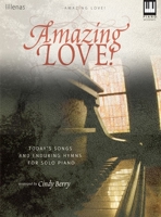 Amazing Love!: Today's Songs and Enduring Hymns for Solo Piano 0834176866 Book Cover