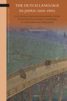 The Dutch Language in Japan (1600-1900) : A Cultural and Sociolinguistic Study of Dutch As a Contact Language in Tokugawa and Meiji Japan 9004436448 Book Cover