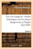 Les Vers Rongeurs: A(c)Tudes Historiques Sur Les Classes Dangereuses a Naples. Vol. 4 2013567995 Book Cover