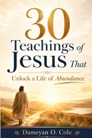 30 Teachings of Jesus That Unlock a Life of Abundance B0FLDRQPHL Book Cover
