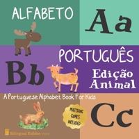 Alfabeto Portugues: Edicao Animal: A Portuguese Alphabet Book For Kids: Animal Edition: Language Learning Book For Babies Ages 1 - 3: Matching Games Included: Gift For Parents With Bilingual Children B0858SZWPH Book Cover