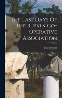 The Last Days Of The Ruskin Co-operative Association 1017792836 Book Cover