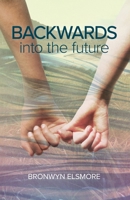 Backwards Into The Future 0992249147 Book Cover