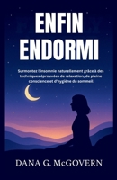ENFIN ENDORMI: Surmontez l'insomnie naturellement grâce à des techniques éprouvées de relaxation, de pleine conscience et d'hygiène du sommeil B0FTZ3FD62 Book Cover