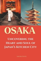 OSAKA: UNCOVERING THE HEART AND SOUL OF JAPAN'S KITCHEN CITY B0DTHTHCJ4 Book Cover