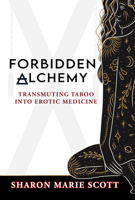 Forbidden Alchemy: Transmuting Taboo into Erotic Medicine 1966346670 Book Cover