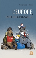 L'Europe, entre deux puissances ! (French Edition) 2806106036 Book Cover