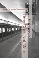 Time Does Not Mater: Faith Grows in The Waiting 1037086740 Book Cover