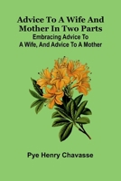 Advice to a wife and mother in two parts: Embracing advice to a wife, and advice to a mother 9374599244 Book Cover