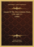 Annals Of The Warwickshire Hunt, 1795-1895 V1 1164577697 Book Cover