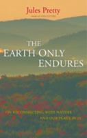 The Earth Only Endures: On Reconnecting with Nature and Our Place in It 1844074323 Book Cover