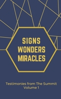 Signs Wonders and Miracles: Testimonies from The Summit Vol 1 B09S66MW6F Book Cover