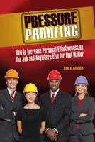 Pressure Proofing: How to Increase Personal Effectiveness on the Job and Anywhere Else for that Matter 0415957540 Book Cover