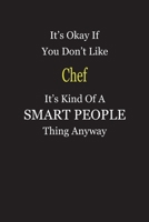 It's Okay If You Don't Like Chef It's Kind Of A Smart People Thing Anyway: Blank Lined Notebook Journal Gift Idea 1697419119 Book Cover